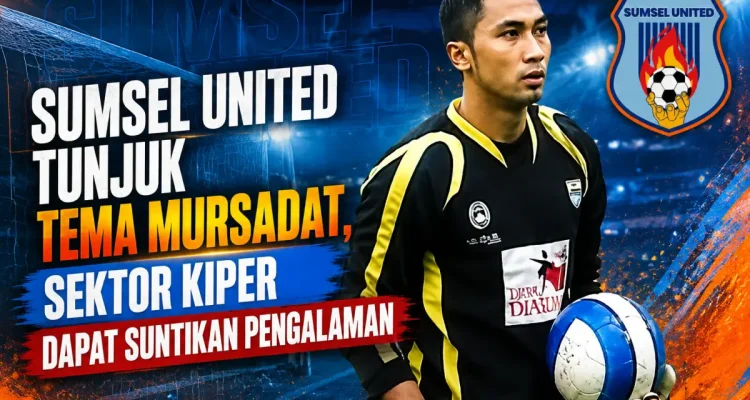 Sumsel United Tunjuk Tema Mursadat, Sektor Kiper Dapat Suntikan Pengalaman