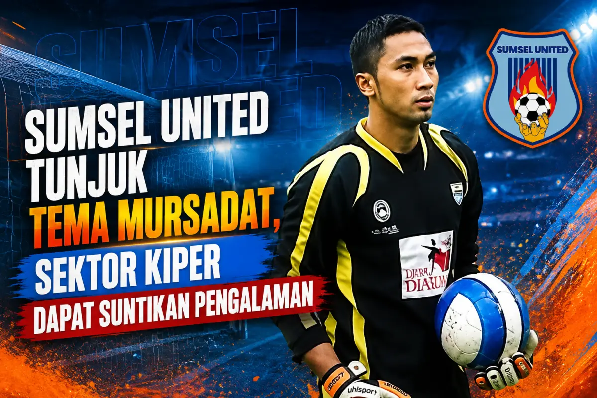 Sumsel United Tunjuk Tema Mursadat, Sektor Kiper Dapat Suntikan Pengalaman